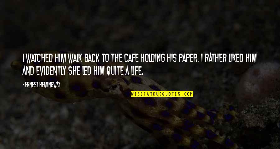 Evidently Quotes By Ernest Hemingway,: I watched him walk back to the cafe Evidently Quotes By Ernest Hemingway,: I watched him walk back to the cafe