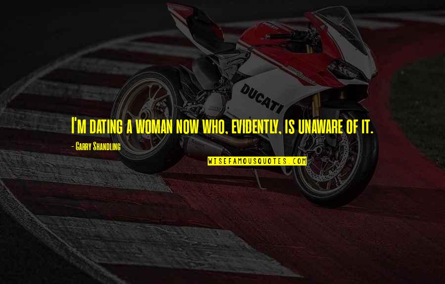 Evidently Quotes By Garry Shandling: I'm dating a woman now who, evidently, is Evidently Quotes By Garry Shandling: I'm dating a woman now who, evidently, is