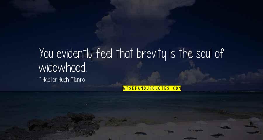Evidently Quotes By Hector Hugh Munro: You evidently feel that brevity is the soul Evidently Quotes By Hector Hugh Munro: You evidently feel that brevity is the soul