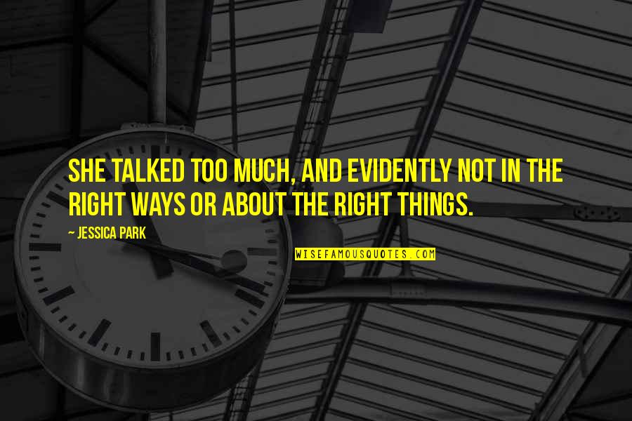 Evidently Quotes By Jessica Park: She talked too much, and evidently not in