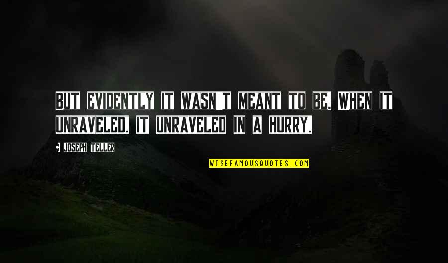 Evidently Quotes By Joseph Teller: But evidently it wasn't meant to be. When