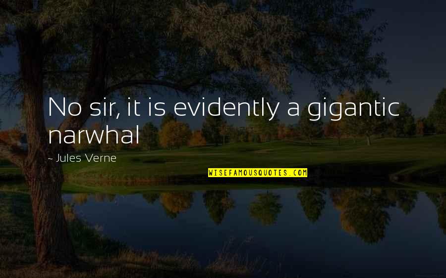 Evidently Quotes By Jules Verne: No sir, it is evidently a gigantic narwhal Evidently Quotes By Jules Verne: No sir, it is evidently a gigantic narwhal