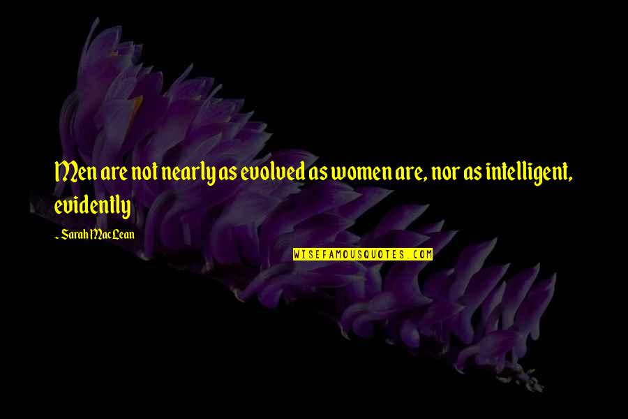 Evidently Quotes By Sarah MacLean: Men are not nearly as evolved as women