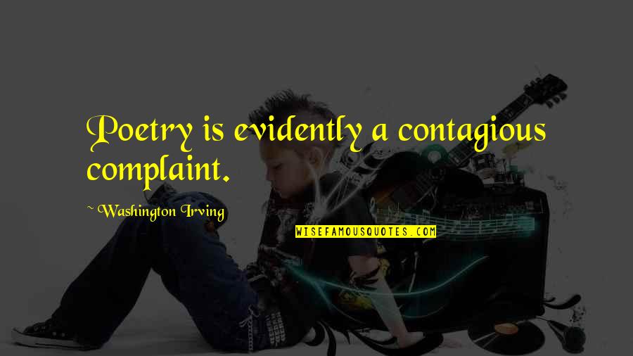 Evidently Quotes By Washington Irving: Poetry is evidently a contagious complaint. Evidently Quotes By Washington Irving: Poetry is evidently a contagious complaint.