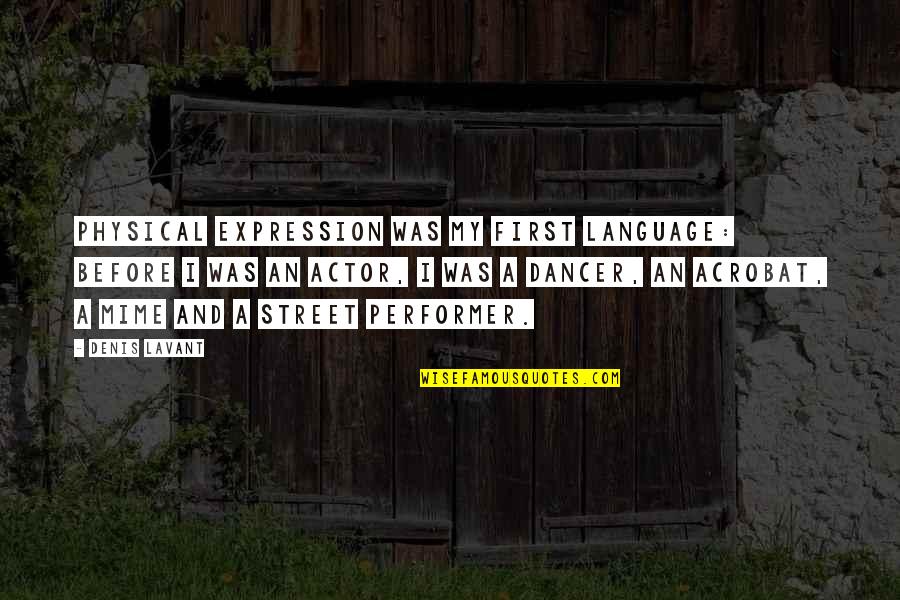Evidentness Quotes By Denis Lavant: Physical expression was my first language: Before I Evidentness Quotes By Denis Lavant: Physical expression was my first language: Before I