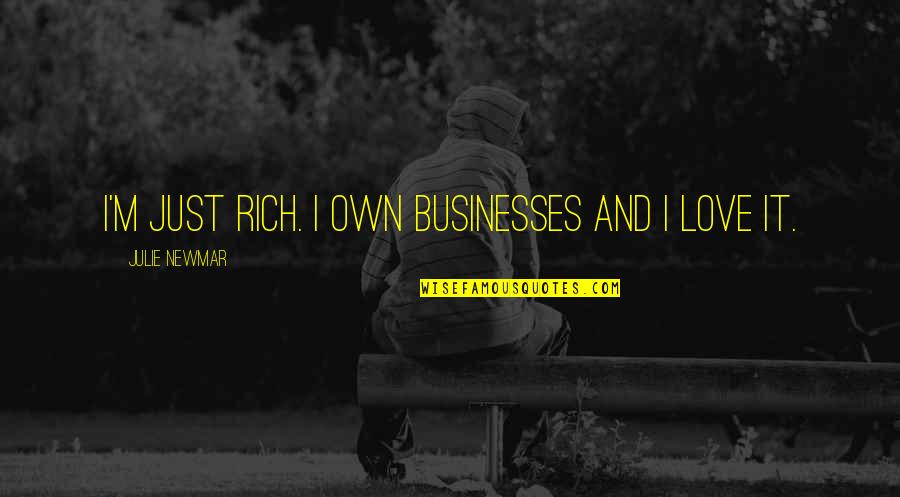 Evidentness Quotes By Julie Newmar: I'm just rich. I own businesses and I Evidentness Quotes By Julie Newmar: I'm just rich. I own businesses and I