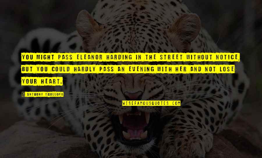 Evie Jenner Quotes By Anthony Trollope: You might pass Eleanor Harding in the street Evie Jenner Quotes By Anthony Trollope: You might pass Eleanor Harding in the street