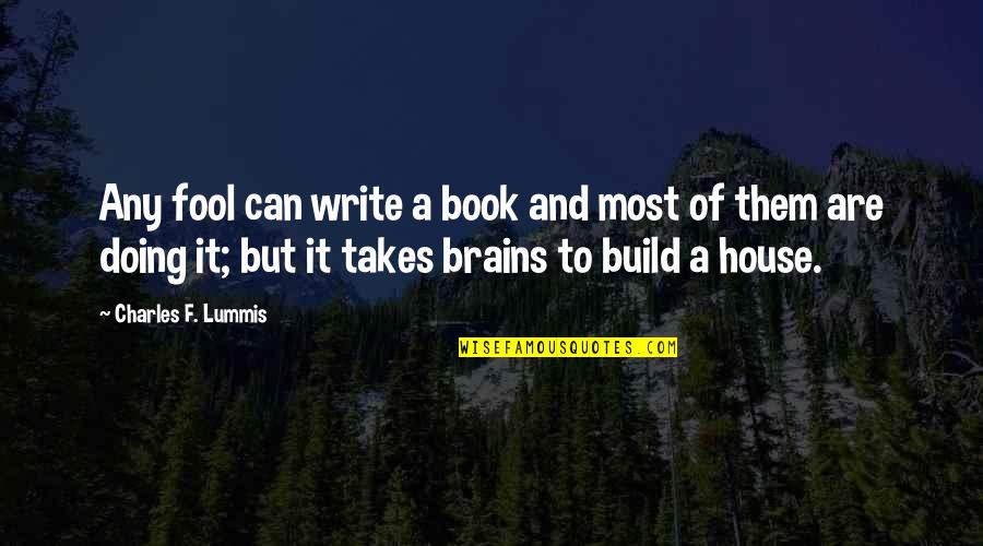 Evie Jenner Quotes By Charles F. Lummis: Any fool can write a book and most Evie Jenner Quotes By Charles F. Lummis: Any fool can write a book and most