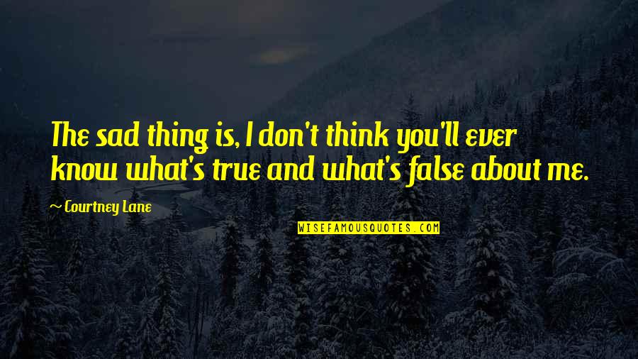 Evighetssymbol Quotes By Courtney Lane: The sad thing is, I don't think you'll Evighetssymbol Quotes By Courtney Lane: The sad thing is, I don't think you'll