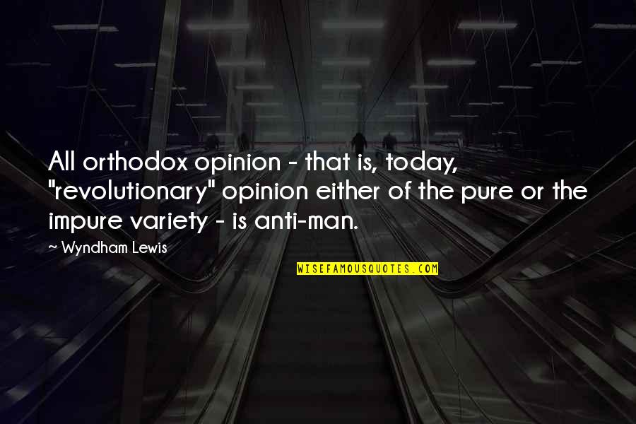 Evighetssymbol Quotes By Wyndham Lewis: All orthodox opinion - that is, today, "revolutionary" Evighetssymbol Quotes By Wyndham Lewis: All orthodox opinion - that is, today, "revolutionary"