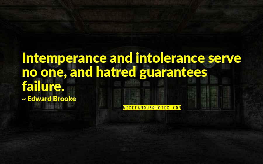 Evigtes Quotes By Edward Brooke: Intemperance and intolerance serve no one, and hatred