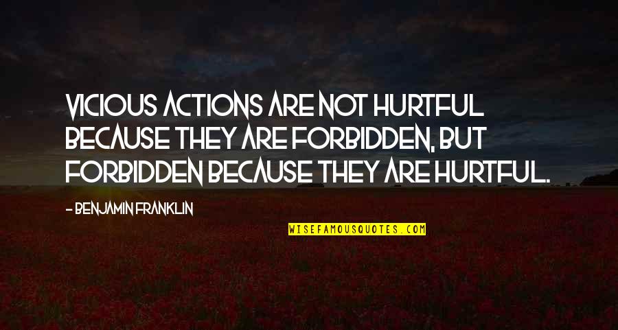 Evil Actions Quotes By Benjamin Franklin: Vicious actions are not hurtful because they are