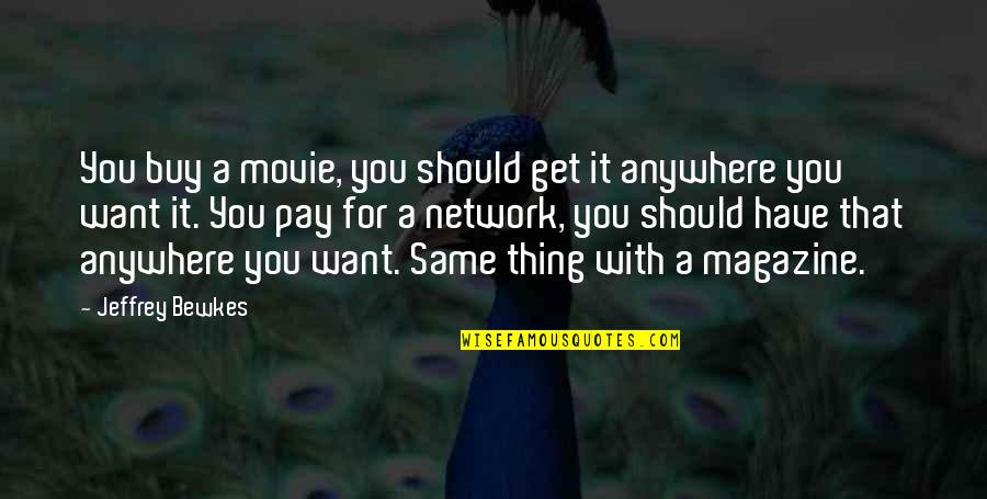 Evil Actions Quotes By Jeffrey Bewkes: You buy a movie, you should get it