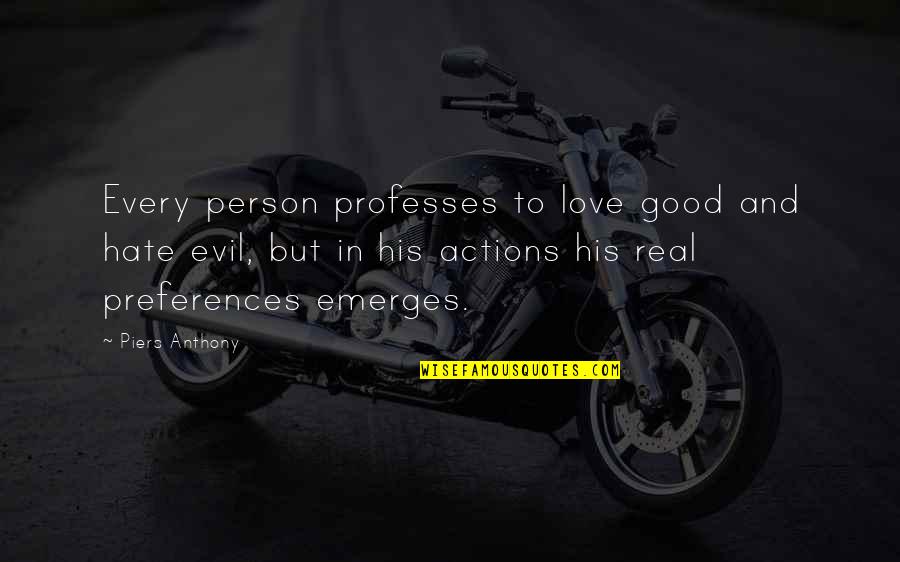 Evil Actions Quotes By Piers Anthony: Every person professes to love good and hate