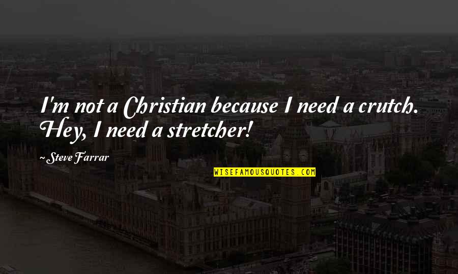 Evil Acts Quotes By Steve Farrar: I'm not a Christian because I need a