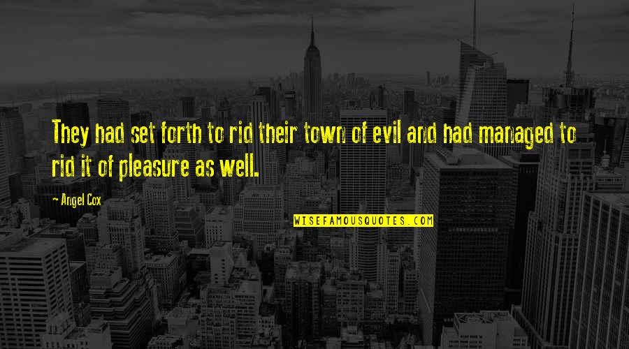 Evil And Angel Quotes By Angel Cox: They had set forth to rid their town Evil And Angel Quotes By Angel Cox: They had set forth to rid their town