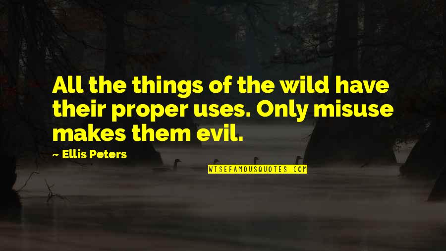 Evil And Corruption Quotes By Ellis Peters: All the things of the wild have their