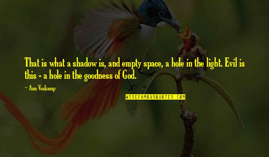 Evil And God Quotes By Ann Voskamp: That is what a shadow is, and empty