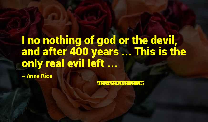 Evil And God Quotes By Anne Rice: I no nothing of god or the devil,