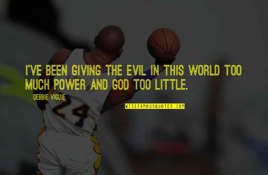Evil And God Quotes By Debbie Viguie: I've been giving the evil in this world
