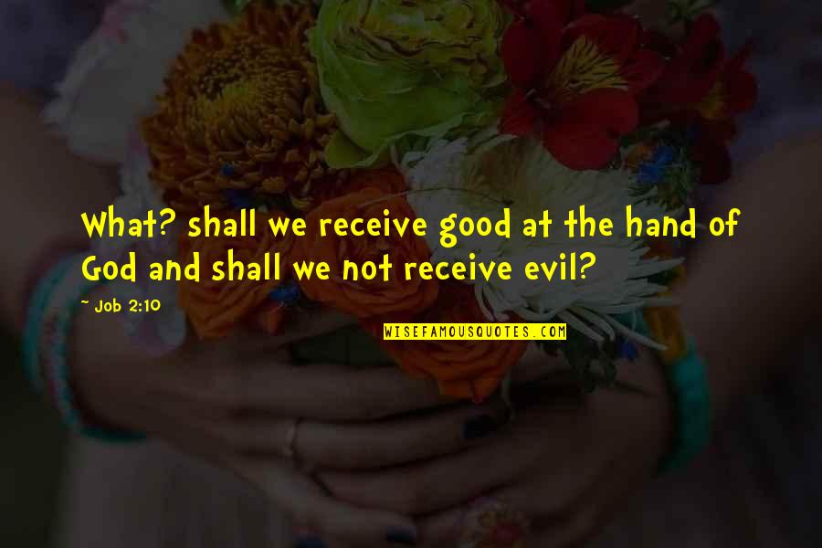 Evil And God Quotes By Job 2:10: What? shall we receive good at the hand