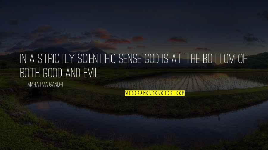 Evil And God Quotes By Mahatma Gandhi: In a strictly scientific sense God is at