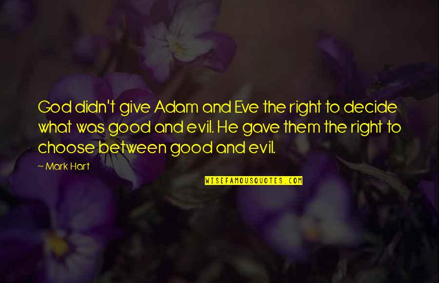 Evil And God Quotes By Mark Hart: God didn't give Adam and Eve the right