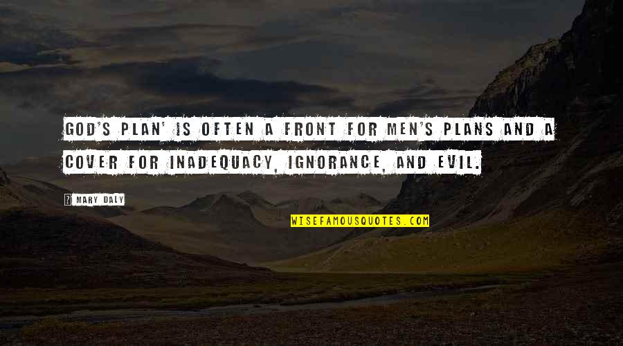 Evil And God Quotes By Mary Daly: God's plan' is often a front for men's