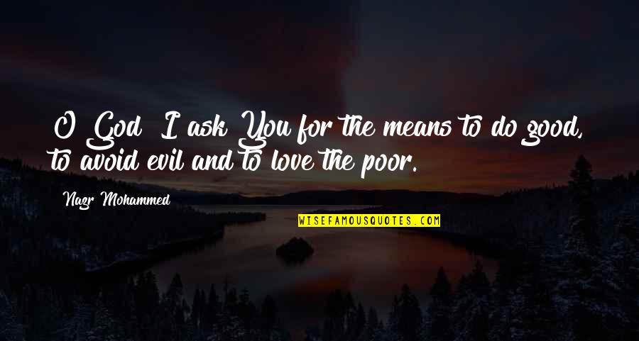 Evil And God Quotes By Nazr Mohammed: O God! I ask You for the means