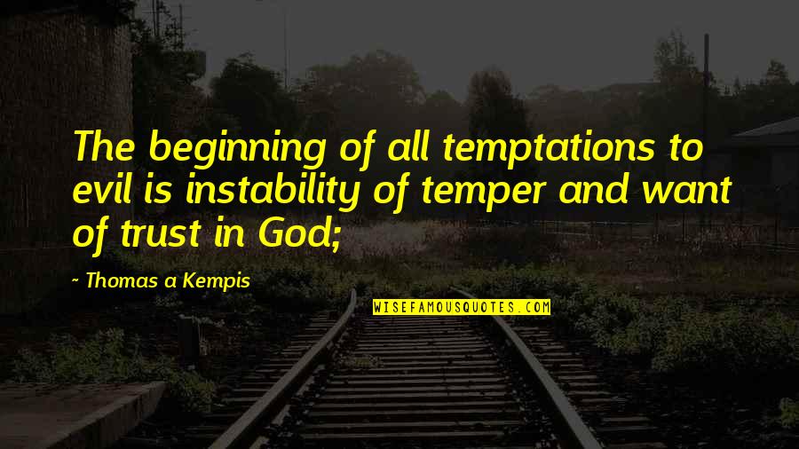 Evil And God Quotes By Thomas A Kempis: The beginning of all temptations to evil is