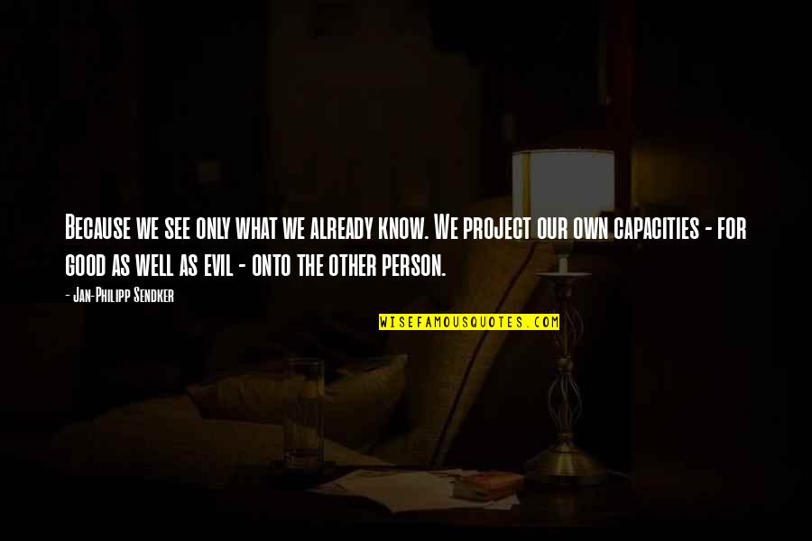 Evil And Good Person Quotes By Jan-Philipp Sendker: Because we see only what we already know.