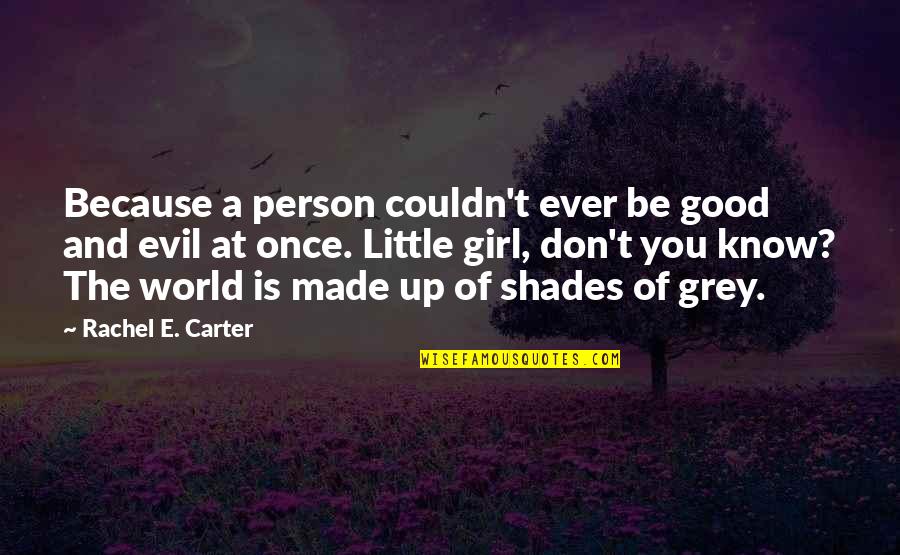 Evil And Good Person Quotes By Rachel E. Carter: Because a person couldn't ever be good and Evil And Good Person Quotes By Rachel E. Carter: Because a person couldn't ever be good and