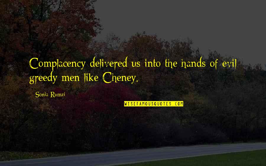 Evil And Greed Quotes By Sonia Rumzi: Complacency delivered us into the hands of evil