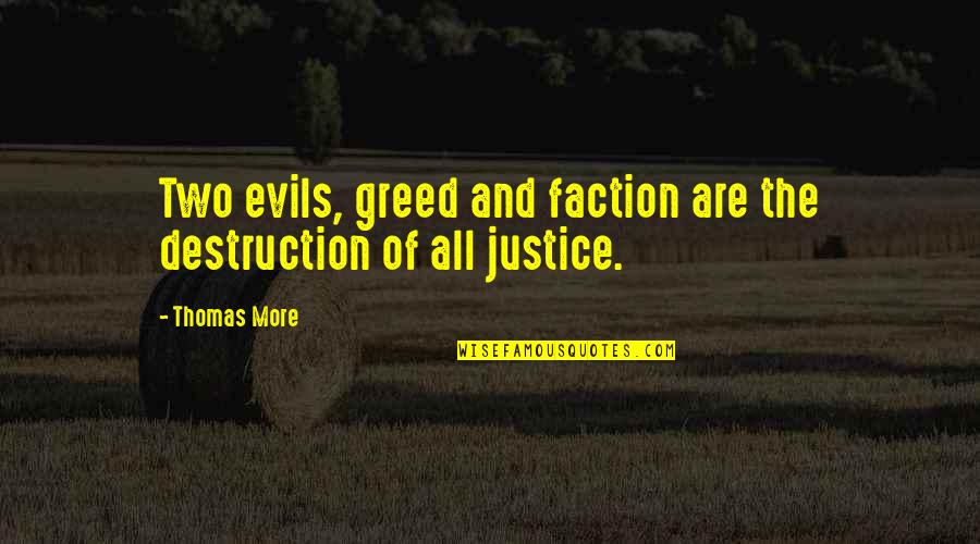 Evil And Greed Quotes By Thomas More: Two evils, greed and faction are the destruction