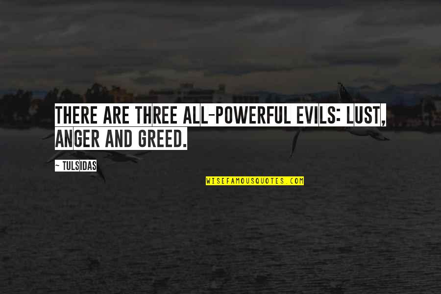 Evil And Greed Quotes By Tulsidas: There are three all-powerful evils: lust, anger and