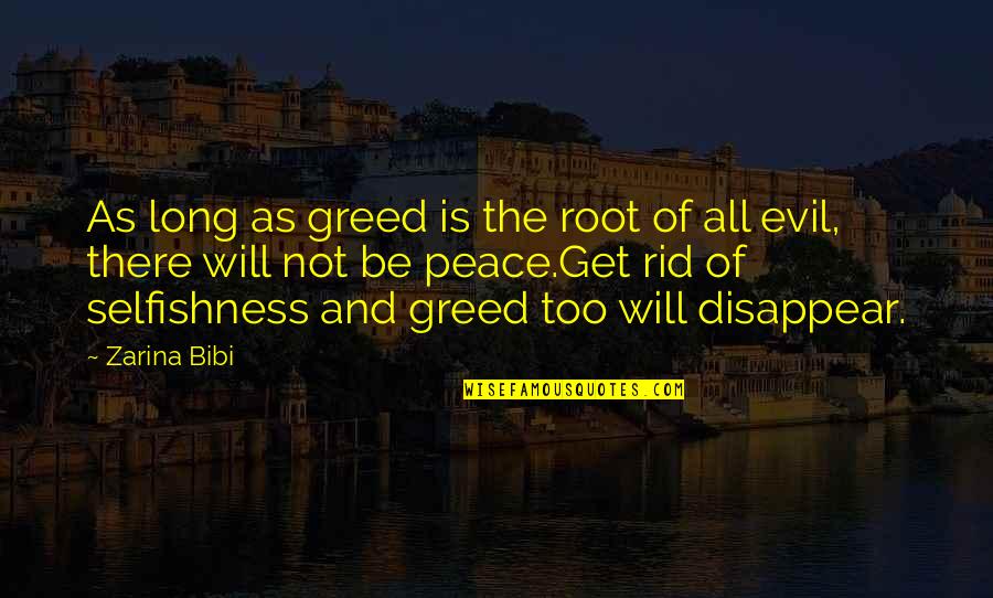 Evil And Greed Quotes By Zarina Bibi: As long as greed is the root of