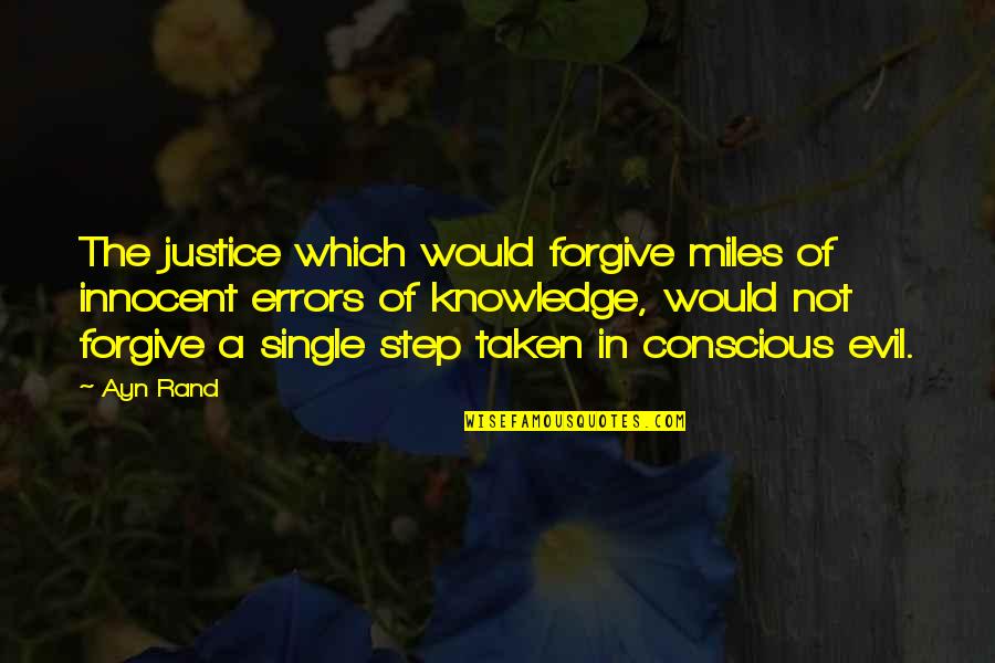 Evil And Justice Quotes By Ayn Rand: The justice which would forgive miles of innocent