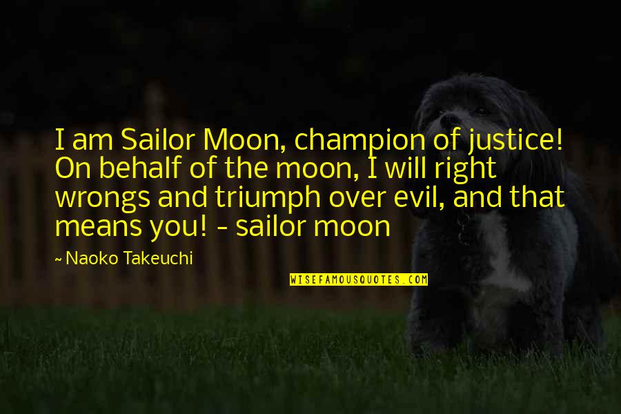 Evil And Justice Quotes By Naoko Takeuchi: I am Sailor Moon, champion of justice! On
