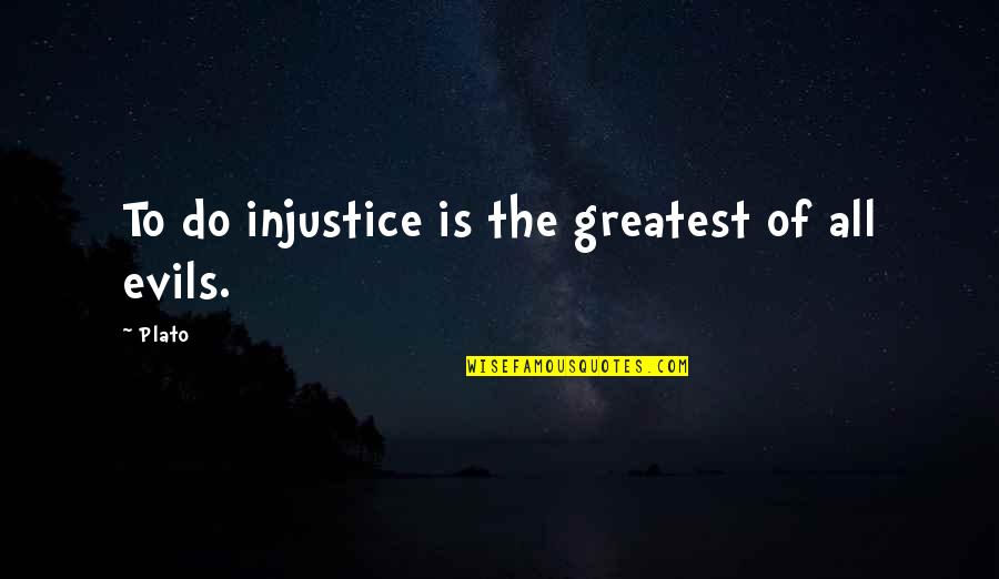 Evil And Justice Quotes By Plato: To do injustice is the greatest of all