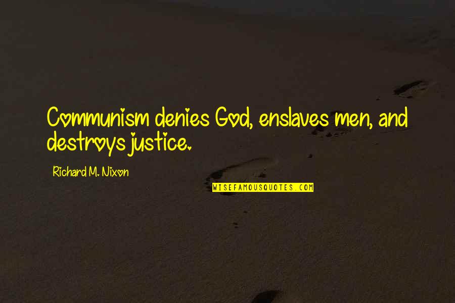 Evil And Justice Quotes By Richard M. Nixon: Communism denies God, enslaves men, and destroys justice.