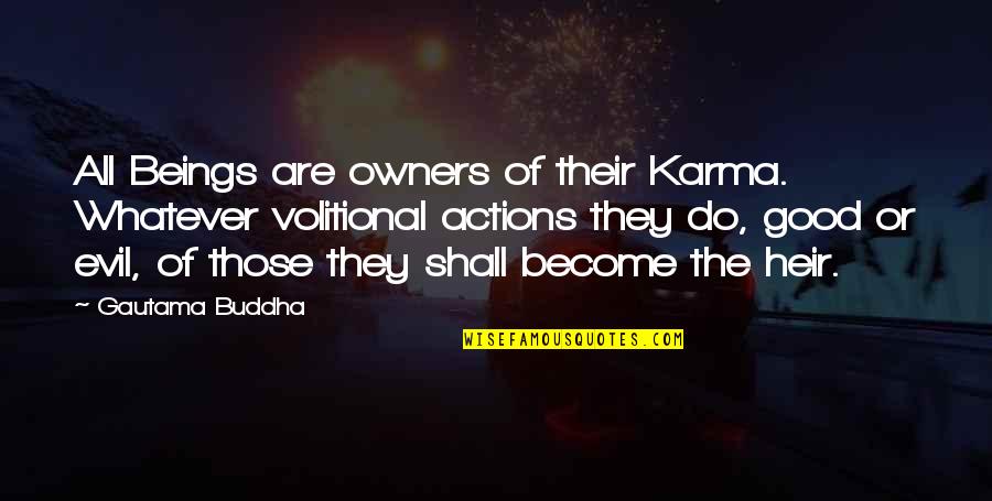 Evil And Karma Quotes By Gautama Buddha: All Beings are owners of their Karma. Whatever