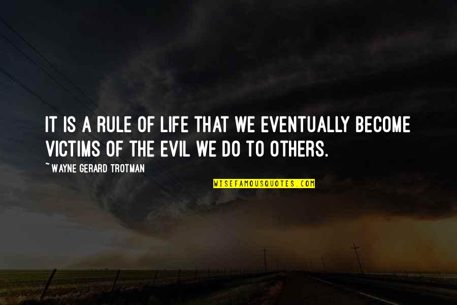 Evil And Karma Quotes By Wayne Gerard Trotman: It is a rule of life that we