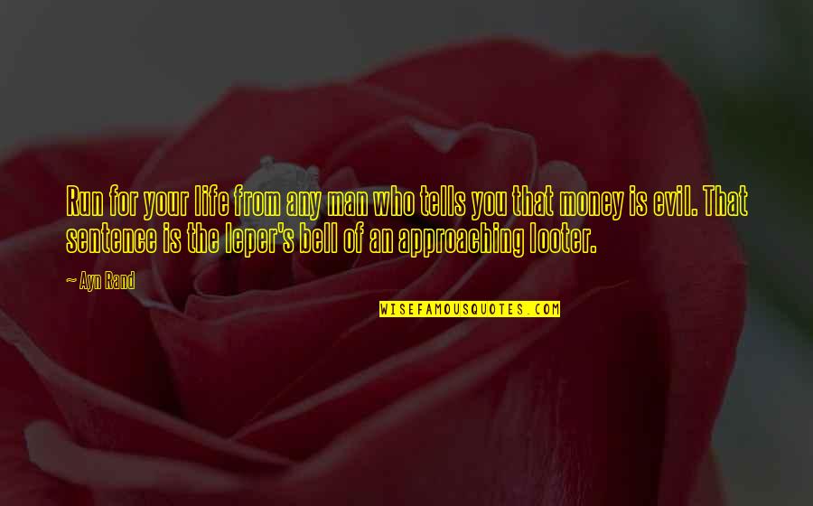 Evil And Money Quotes By Ayn Rand: Run for your life from any man who Evil And Money Quotes By Ayn Rand: Run for your life from any man who