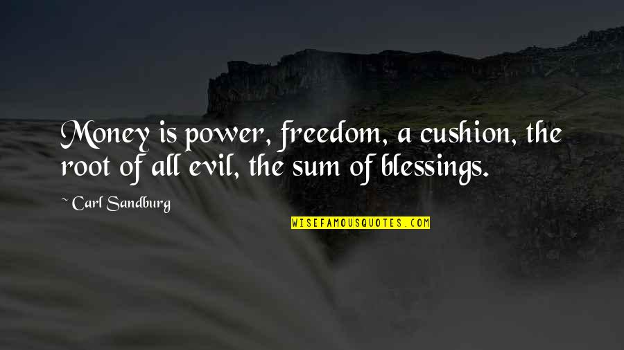 Evil And Money Quotes By Carl Sandburg: Money is power, freedom, a cushion, the root