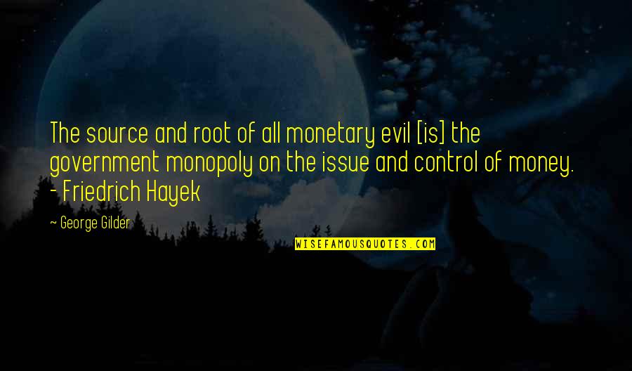 Evil And Money Quotes By George Gilder: The source and root of all monetary evil Evil And Money Quotes By George Gilder: The source and root of all monetary evil