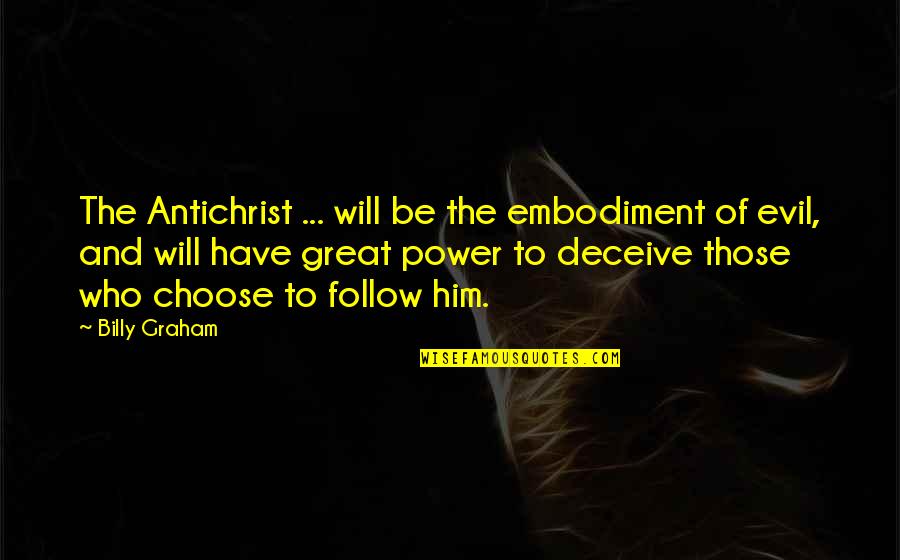 Evil And Power Quotes By Billy Graham: The Antichrist ... will be the embodiment of