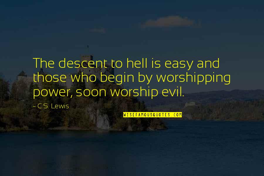 Evil And Power Quotes By C.S. Lewis: The descent to hell is easy and those