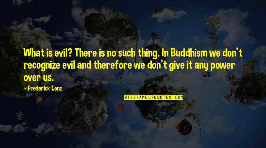 Evil And Power Quotes By Frederick Lenz: What is evil? There is no such thing.