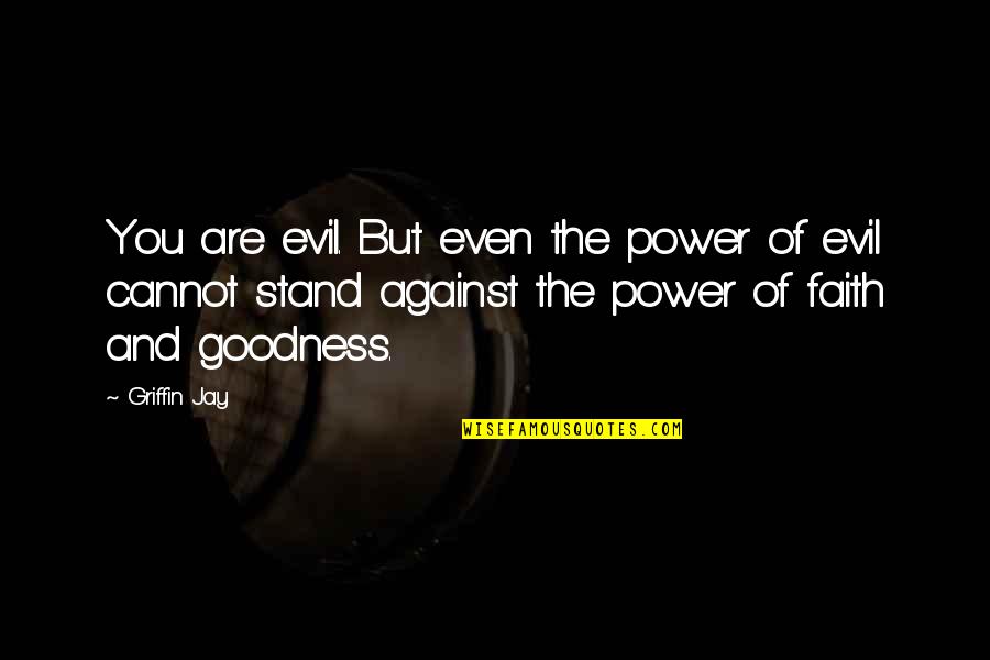 Evil And Power Quotes By Griffin Jay: You are evil. But even the power of