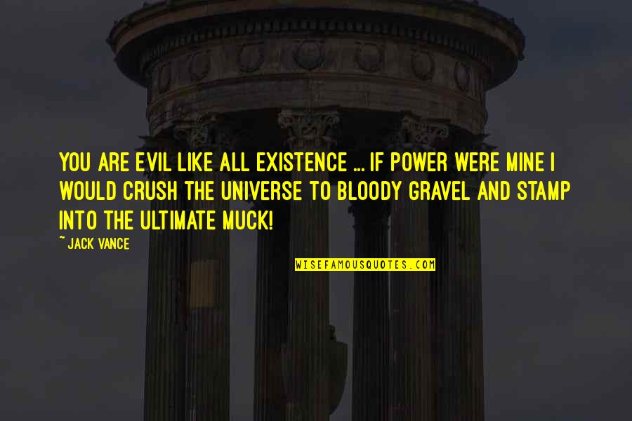 Evil And Power Quotes By Jack Vance: You are evil like all existence ... If